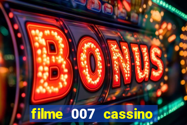 filme 007 cassino royale completo dublado youtube